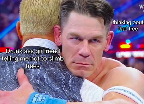 Wrestler hugging someone while thinking about a tree captioned drunk girlfriend tree climbing meme