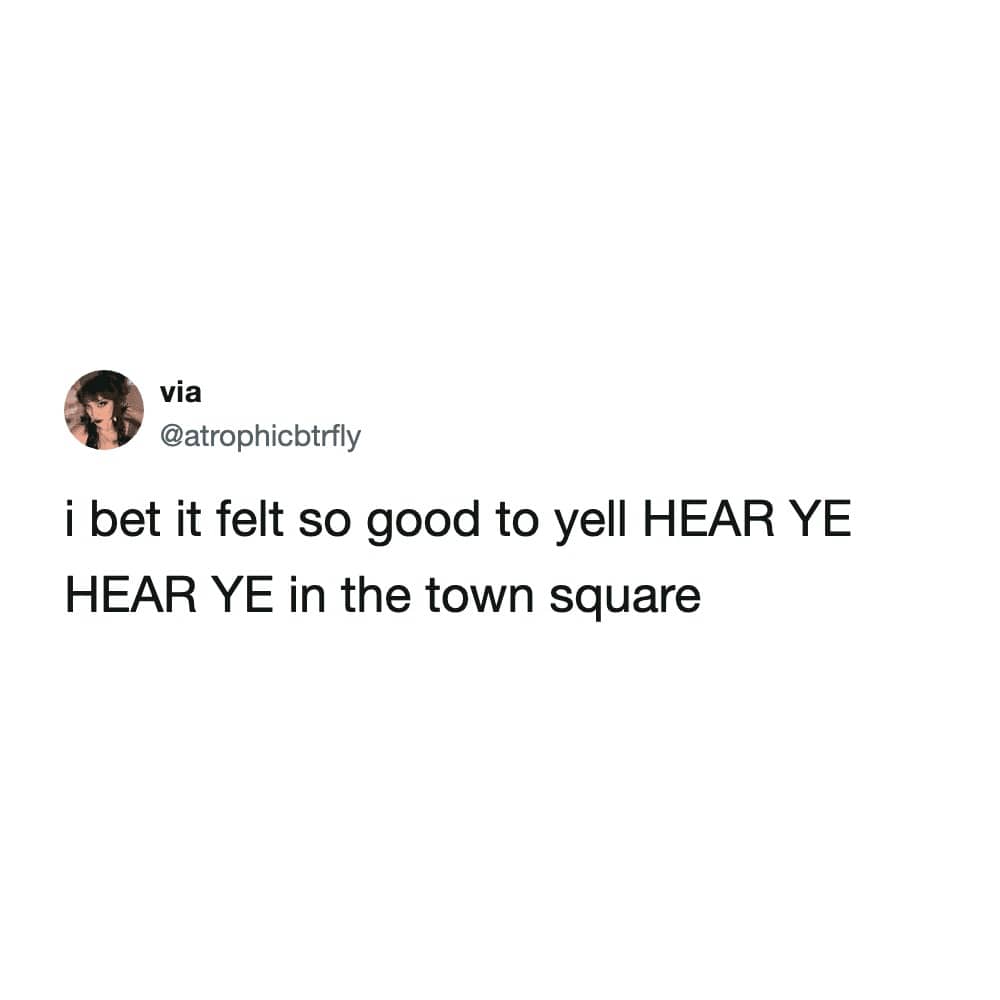 Short social media post expressing a desire to yell Hear Ye in a traditional town square.