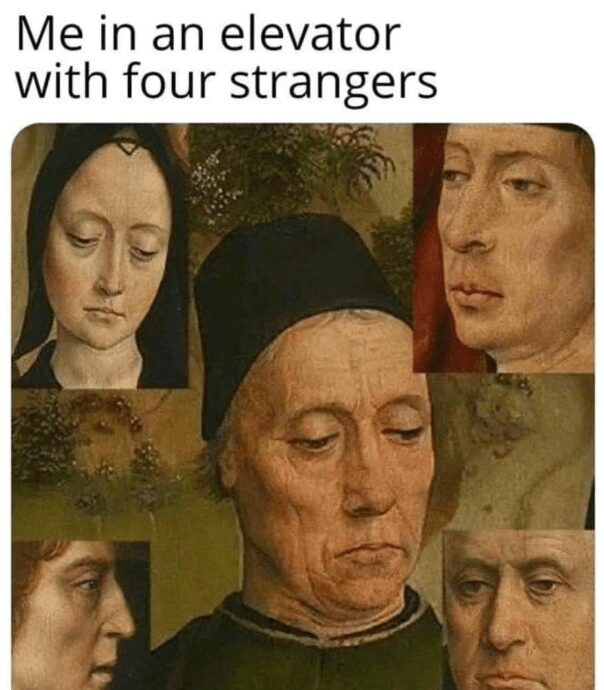 A collage of several somber, avoidant faces from classical Renaissance-era paintings, all looking downward or away with intense discomfort. The text above simply reads: "Me in an elevator with four strangers."