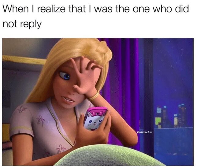 relatable introvert meme featuring a 3D-animated Barbie looking at her cat-themed phone case with a facepalm expression of pure regret. The text reads: "When I realize that I was the one who did not reply."