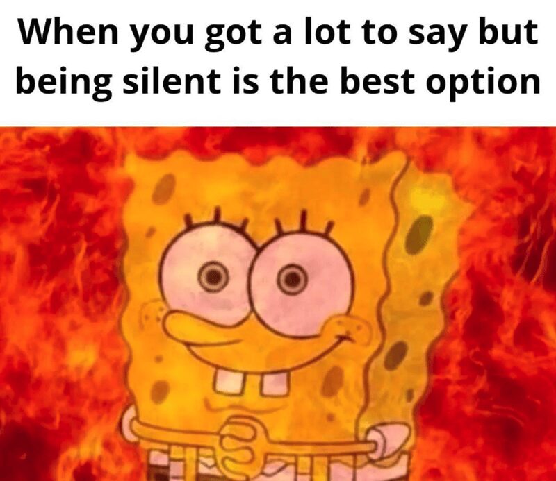 classic introvert meme template showing SpongeBob SquarePants smiling blankly while standing in the middle of an absolute inferno. The text reads: "When you got a lot to say but being silent is the best option."