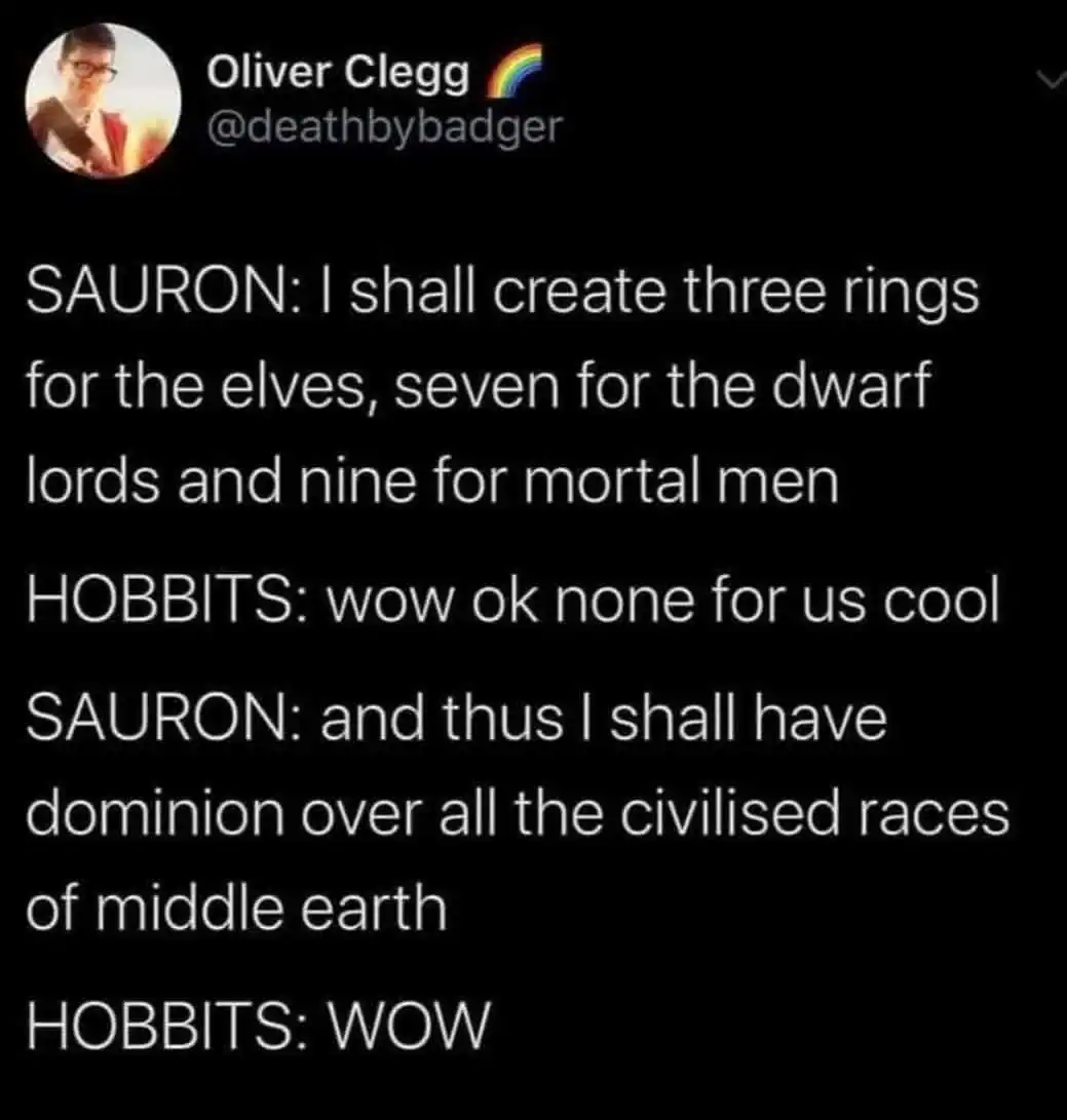 lord of the rings meme tweet from Oliver Clegg. It depicts Sauron allocating rings to Elves, Dwarves, and Men as "civilised races" while completely ignoring the Hobbits, much to their sarcastic disappointment.