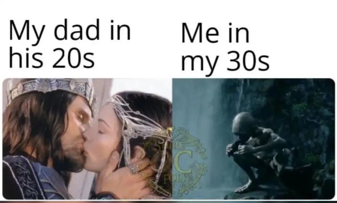 generational comparison lotr meme. On the left, a regal Aragorn and Arwen kiss, labeled "My dad in his 20s." On the right, a miserable Gollum crouches in the dark, labeled "Me in my 30s."