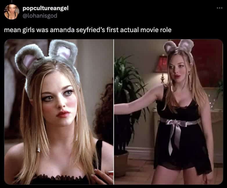 Mean Girls was Amanda Seyfried's very first feature film role shown in Karen Halloween costume scenes