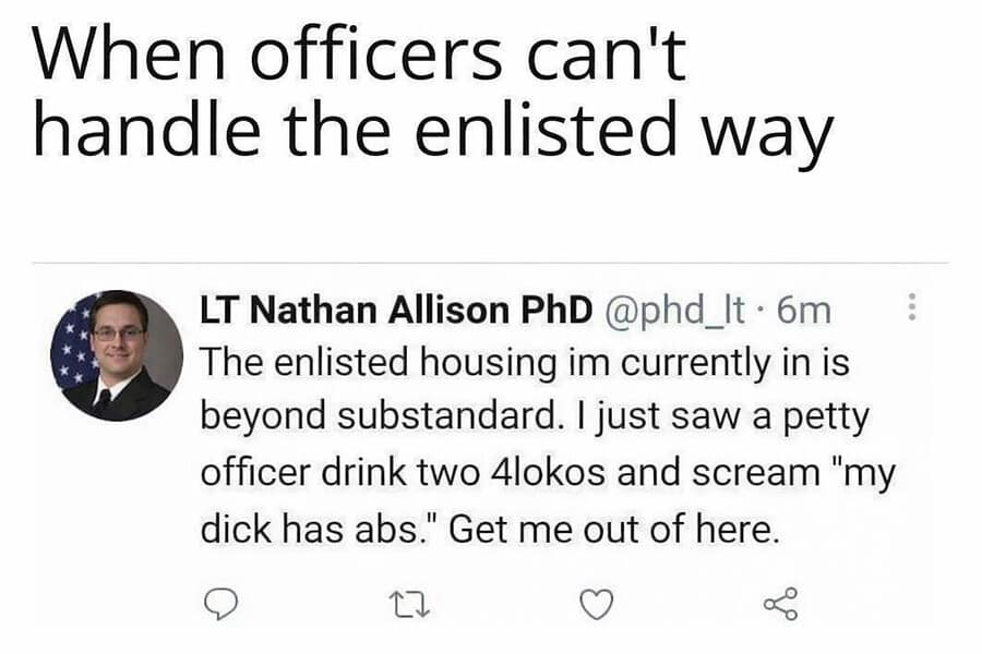 tweet from an officer describing the "substandard" conditions of enlisted military housing, specifically recounting a petty officer who drank two Four Lokos and began screaming that his "d*ck has abs."