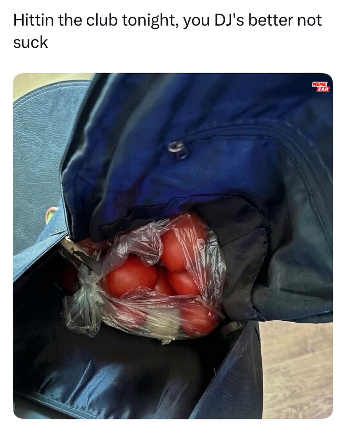 chaotic meme dump visual showing the inside of a blue backpack stuffed with a plastic bag full of raw, red tomatoes. The text above warns: "Hittin the club tonight, you DJ's better not suck."