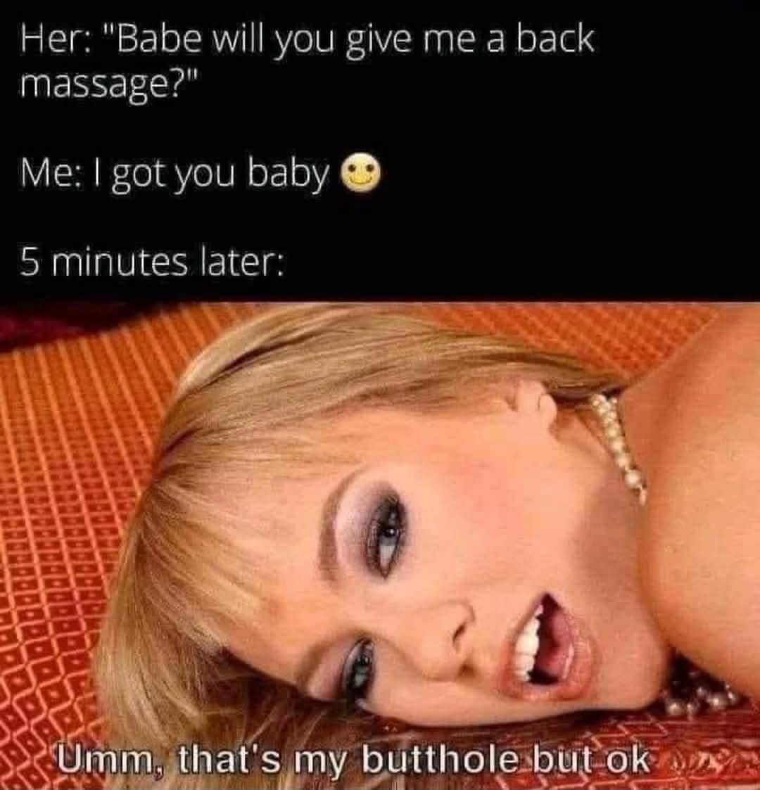 A relatable relationship meme dump post. It describes a woman asking for a back massage, followed by her reaction five minutes later: "Umm, that's my butthole but ok."