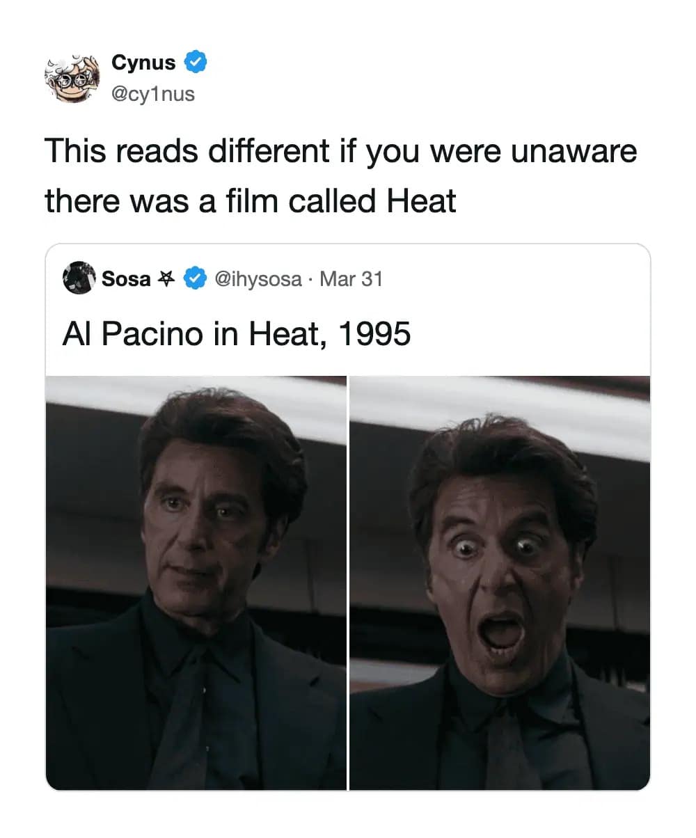 A hilarious movie-themed meme dump. A tweet shares two photos of Al Pacino yelling in the 1995 film Heat. The overlaid commentary notes: "This reads different if you were unaware there was a film called Heat," implying he is "in heat" in a biological sense.