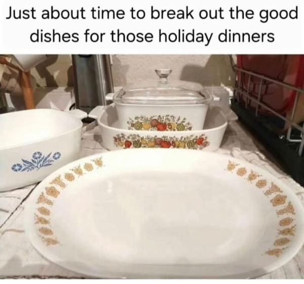 vintage millennial meme showing a stack of classic CorningWare and Corelle dishes featuring the "Spice O' Life" vegetable pattern and "Cornflower Blue" design. The text jokes it is time to "break out the good dishes" for holiday dinners.