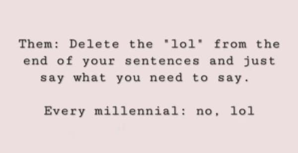 millennial meme about a generation's favorite conversational crutch. The text describes "Them" suggesting to delete "lol" to just say what needs to be said, followed by the defiant response: "Every millennial: no, lol."