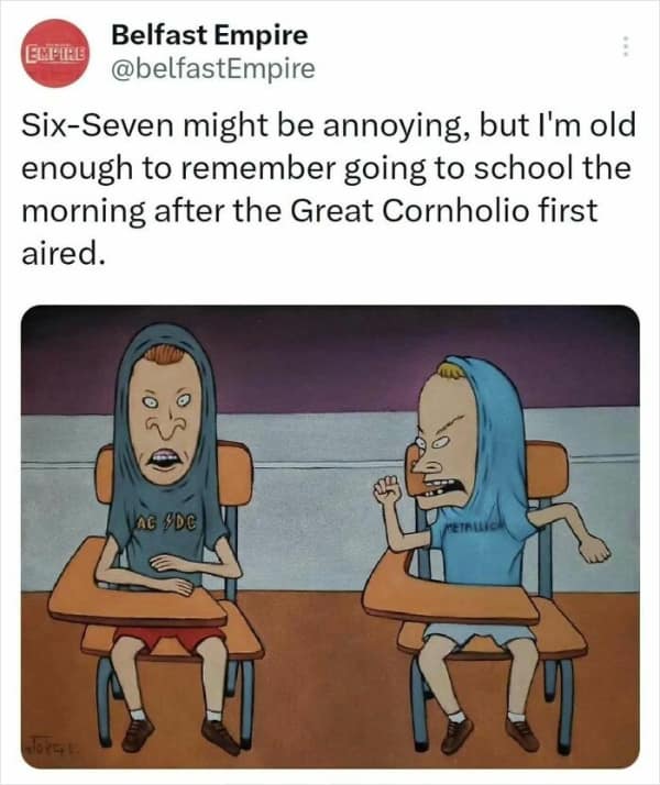 nostalgia-heavy millennial meme featuring a screenshot of a tweet from @belfastEmpire. It includes a still of Beavis and Butt-Head with their shirts over their heads, captioned: "Six-Seven might be annoying, but I'm old enough to remember going to school the morning after the Great Cornholio first aired."
