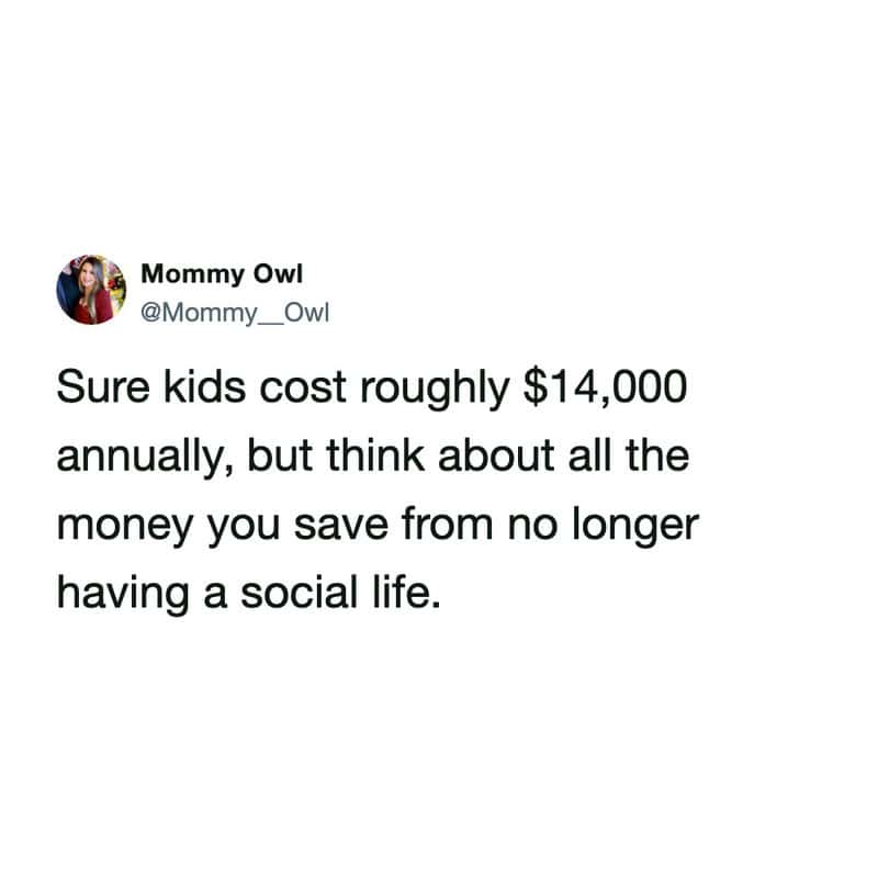 A relatable broke meme tweet by Mommy Owl (@Mommy__Owl) finding a silver lining in the high cost of kids: "Sure kids cost roughly $14,000 annually, but think about all the money you save from no longer having a social life."