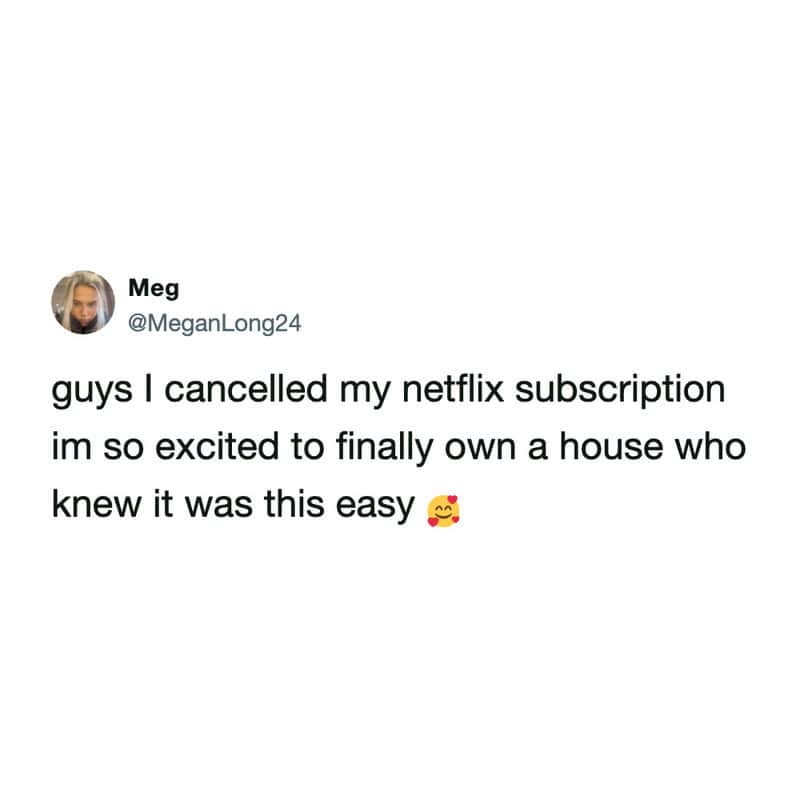 A sarcastic money meme tweet by Meg (@MeganLong24) mocking outdated financial advice: "guys I cancelled my netflix subscription im so excited to finally own a house who knew it was this easy."