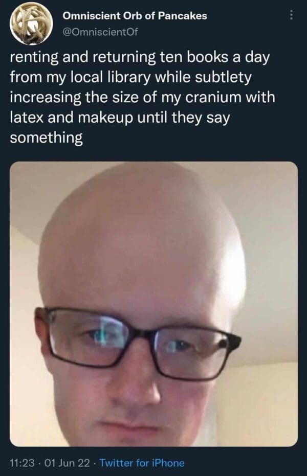 oddly specific tweet from Omniscient Orb of Pancakes (@OmniscientOf) about a long-term library prank. It features a photo of a man with a massive, photoshopped bald forehead, claiming he is increasing its size daily with makeup until the librarians notice.