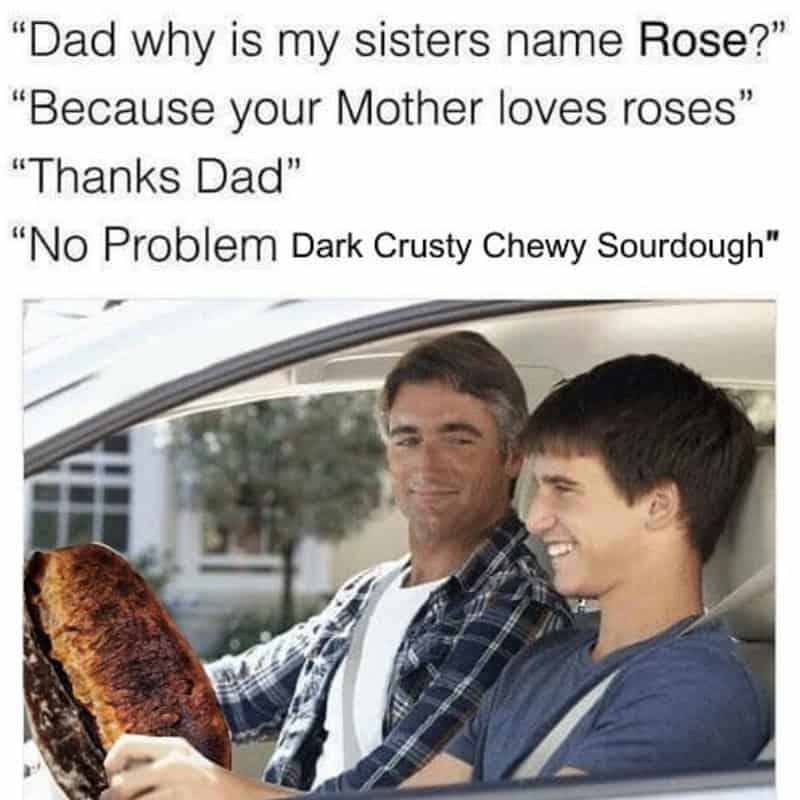 Dad joke meme naming son Dark Crusty Chewy Sourdough in car conversation format