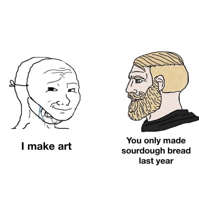 Wojak versus chad meme comparing making art to only making sourdough bread last year