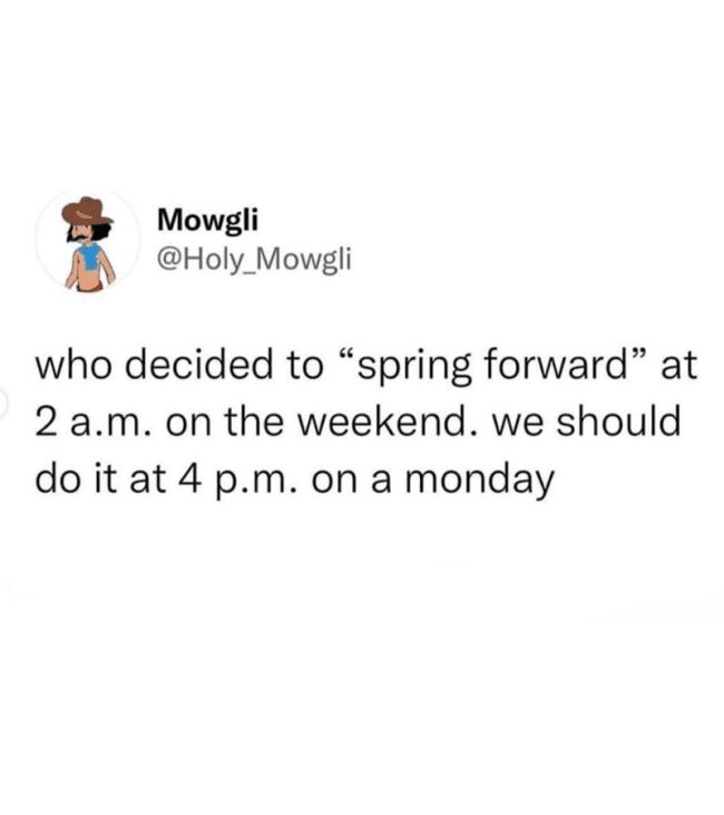 Tweet by Holy Mowgli suggesting daylight saving spring forward should happen at 4pm on a Monday instead