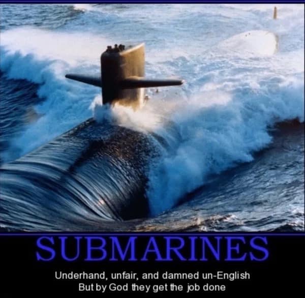 A "Demotivational" style submarine meme featuring a sub breaching the surface in a massive spray of white water. The text uses a famous historic quote: "SUBMARINES. Underhand, unfair, and damned un-English. But by God they get the job done."