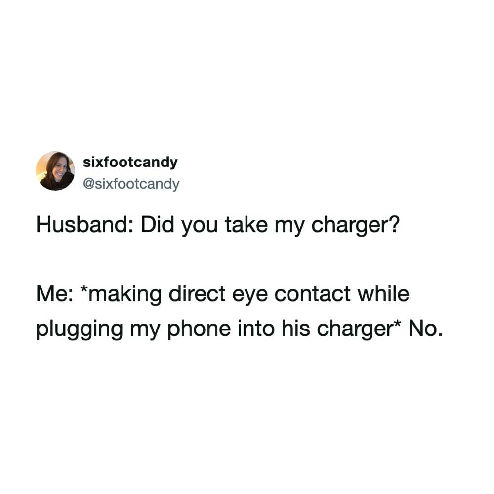 Tweet by sixfootcandy describing looking her husband in the eye while stealing his charger.