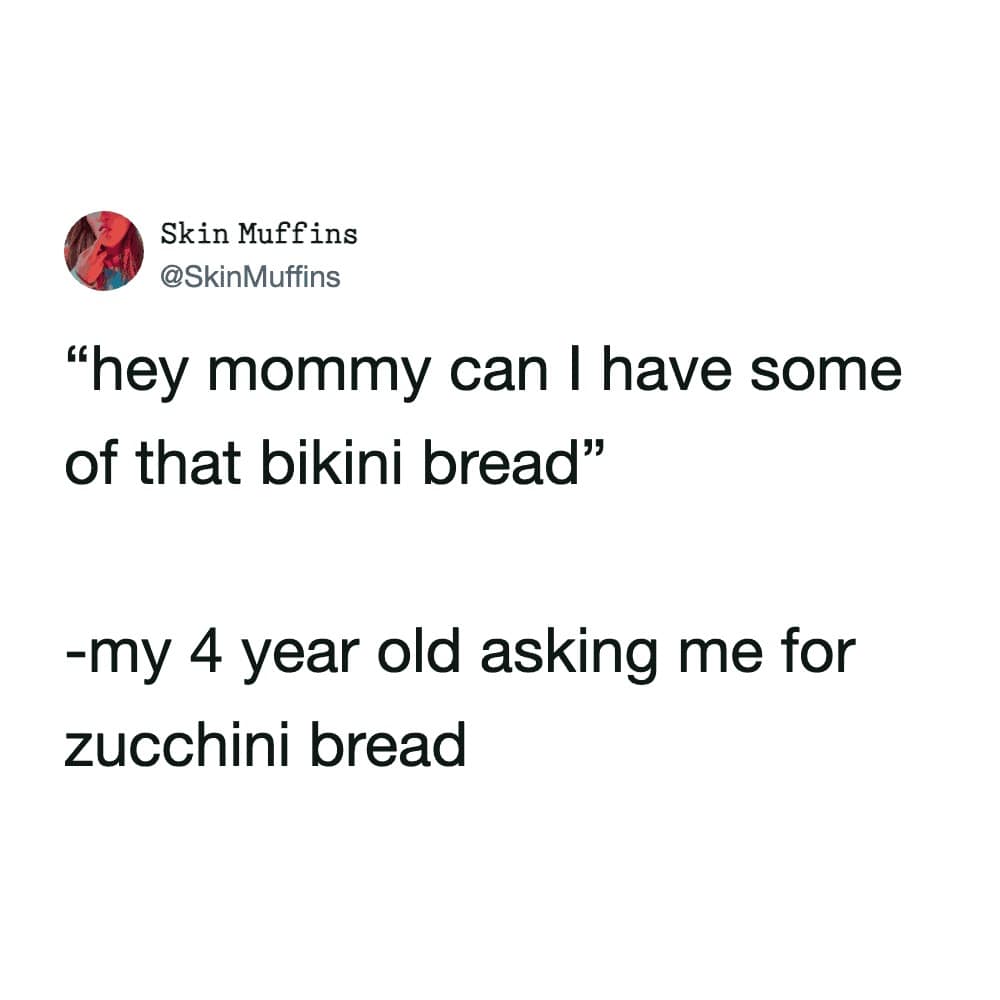 A clean social media text post screenshot capturing the essence of kids mispronouncing words, featuring a tweet from user @SkinMuffins that reads: "hey mommy can I have some of that bikini bread -my 4 year old asking me for zucchini bread."