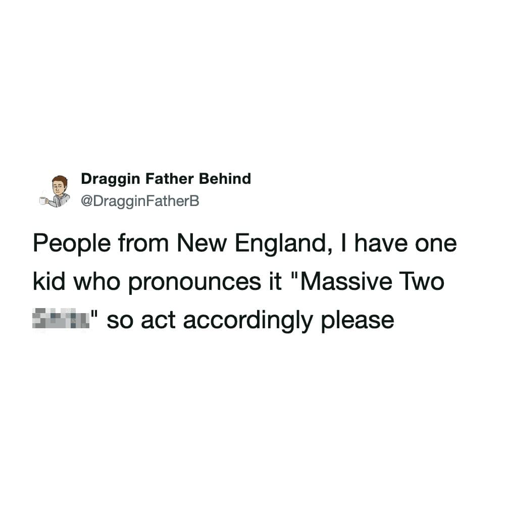 A social media text post screenshot from user @DragginFatherB warning the people of New England that his child pronounces Massachusetts as "Massive Two [pixelated/blurred profanity]," running as a funny tweet.