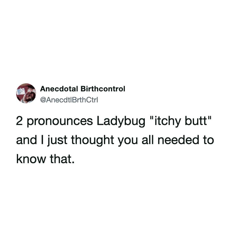 A social media post screenshot showcasing a classic example of kids mispronouncing words, where user @AnecdtlBrthCtrl shares that a 2-year-old child regularly pronounces the word "ladybug" as "itchy butt."