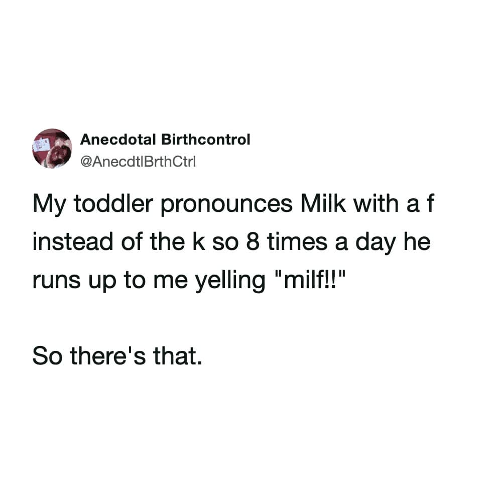 An online text post screenshot cataloged under kids mispronouncing words, where user @AnecdtlBrthCtrl writes that her toddler swaps the "k" in "milk" for an "f," causing him to run around frantically yelling an adult acronym ("milf!!") eight times a day.