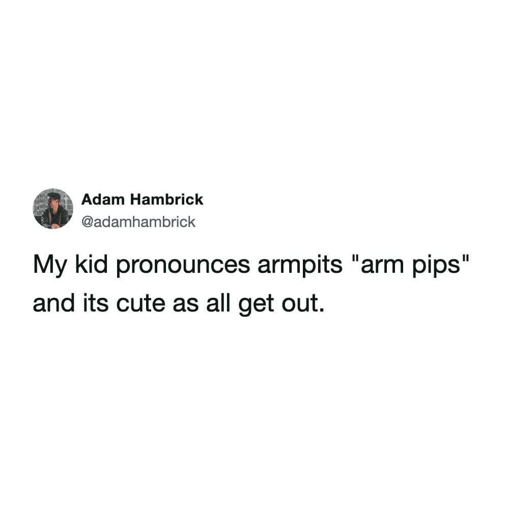 A text post screenshot from user @adamhambrick capturing a heartwarming example of kids mispronouncing words, where his child adorably pronounces armpits as "arm pips."