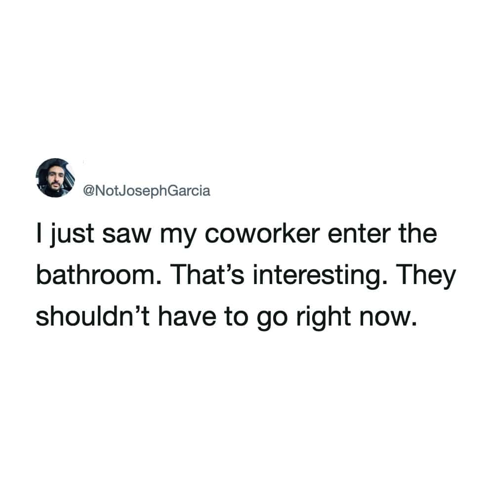 Amusing office coworker meme tweet tracking colleague's unexpected bathroom breaks during the workday.