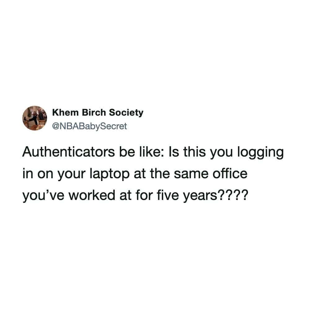 Work security software meme tweet making fun of two-factor authenticator app login prompts.