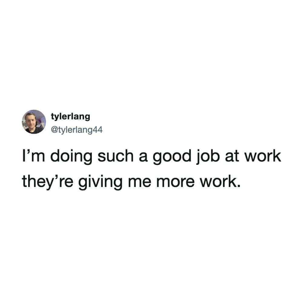 Corporate efficiency workplace meme tweet about good job performance rewarded with even more work.