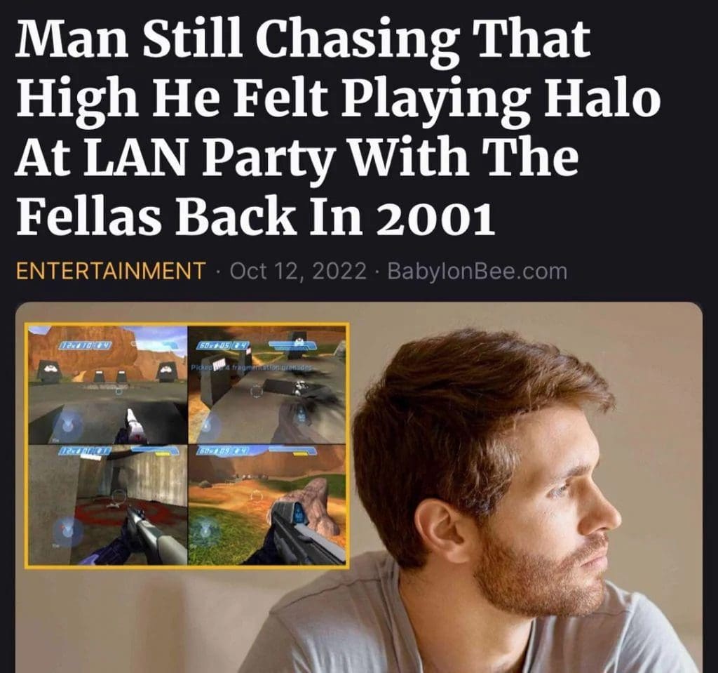 Satire headline about a man still chasing the high of a 2001 Halo LAN party.
