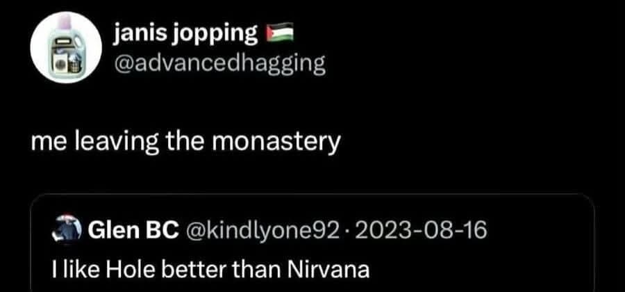 Quote tweet saying me leaving the monastery over a post preferring Hole to Nirvana.