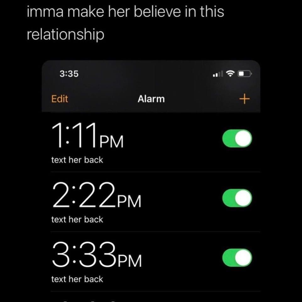 Daily memes staple: phone alarms set to text her back at 1:11, 2:22, and 3:33.