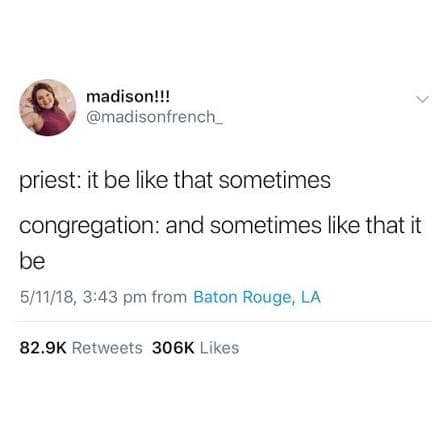 Tweet imagining a priest and congregation trading it be like that sometimes.