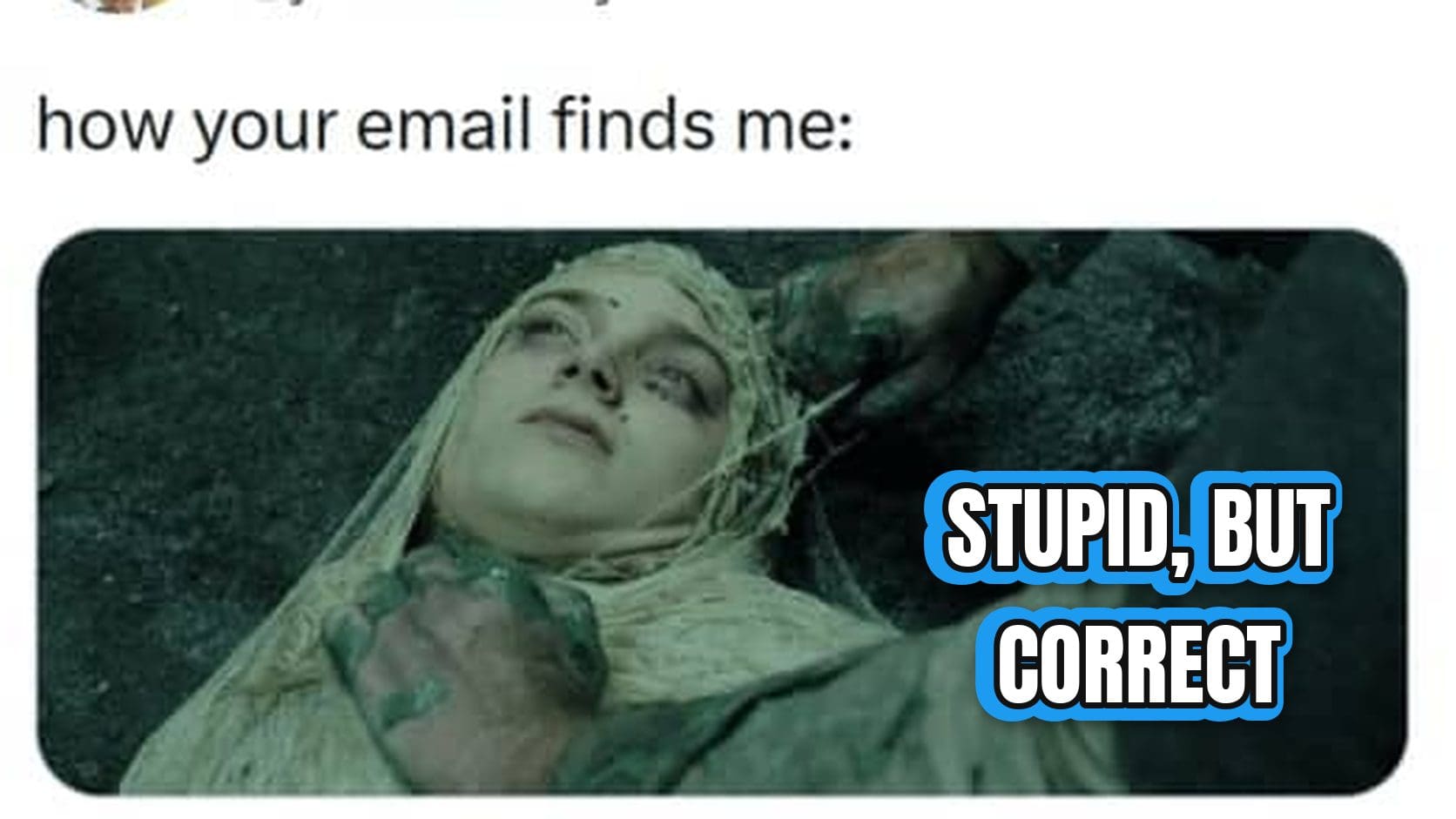 Screenshot of one of the dumb tweets, captioned how your email finds me, above a battered fantasy film character lying on the ground.