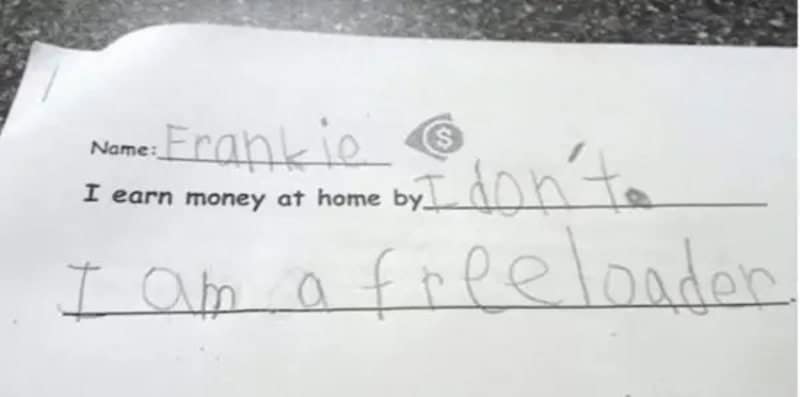 In true funny homework answers fashion, Frankie earns money at home by freeloading.