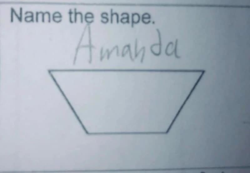 Funny homework answers classic: asked to name a trapezoid, the student wrote Amanda.
