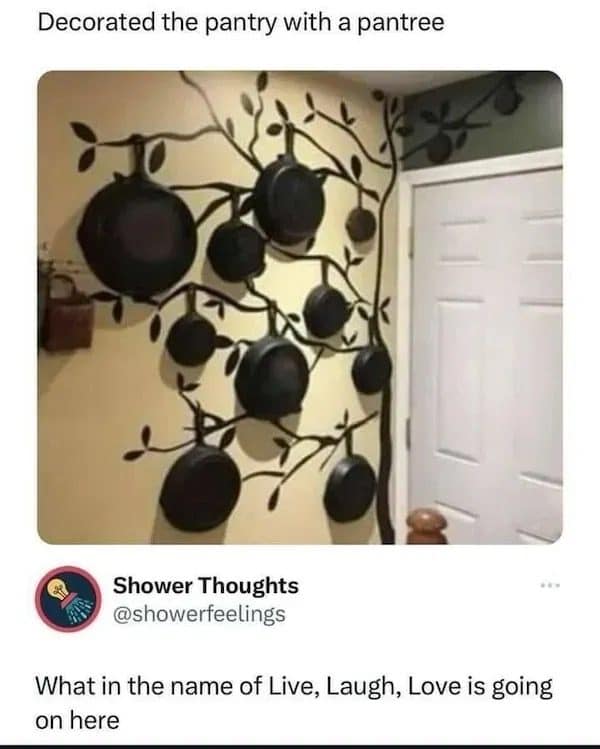 Cast iron pans hung on a painted tree mural, a pantree in this meme dump.