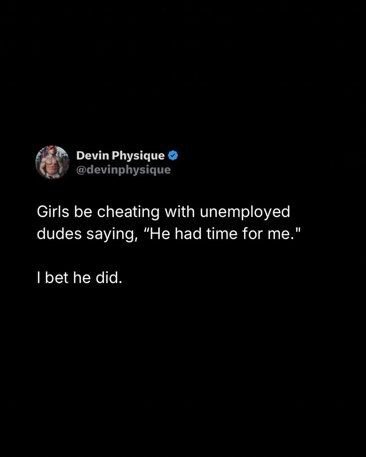 Tweet joking that people cheat with unemployed men because they have more free time.