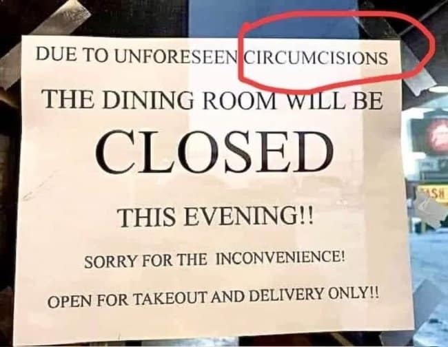 Restaurant sign closing the dining room due to unforeseen circumcisions instead of circumstances.
